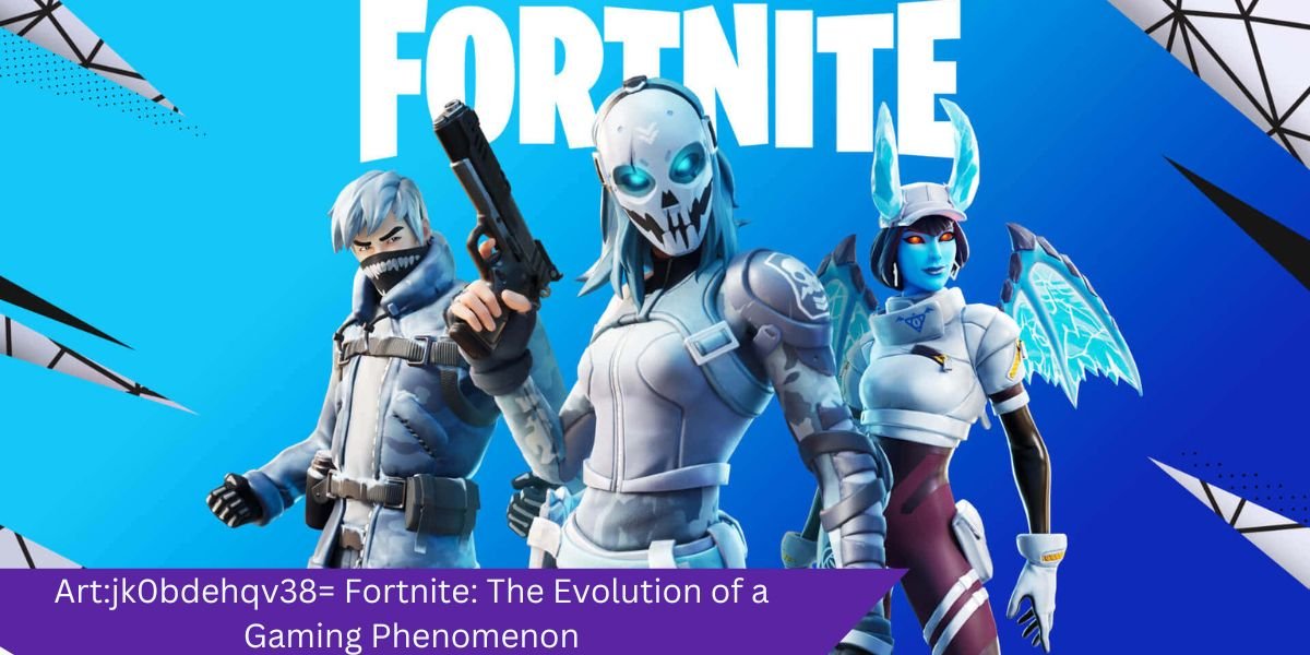 Art:jk0bdehqv38= Fortnite: The Evolution of a Gaming Phenomenon