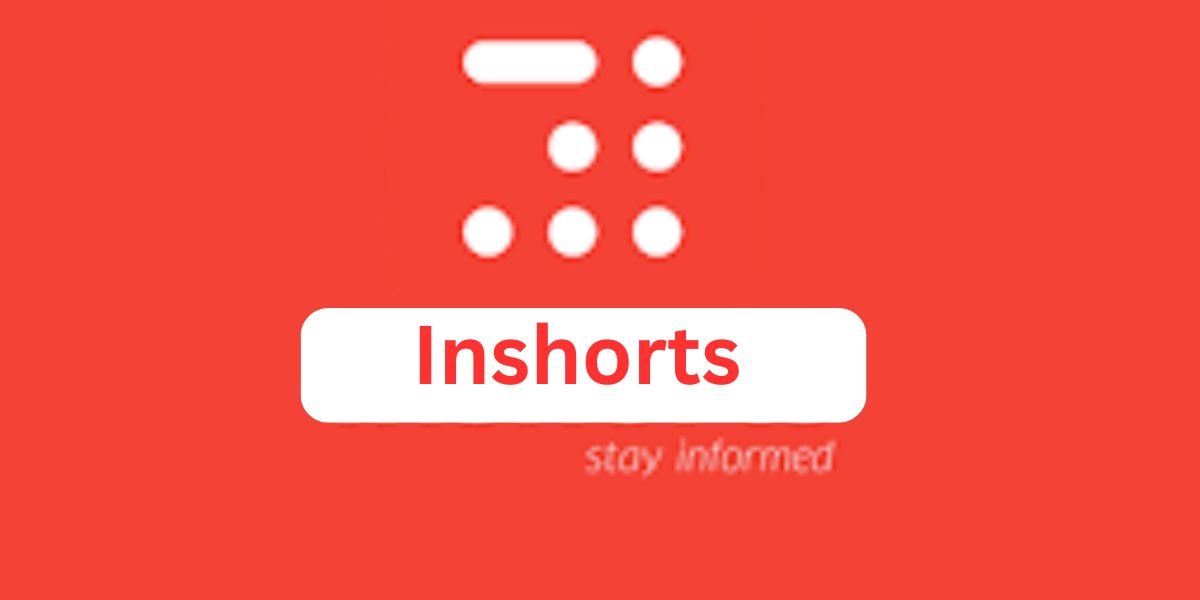 Everything You Need to Know About Inshorts Features, Benefits, and More