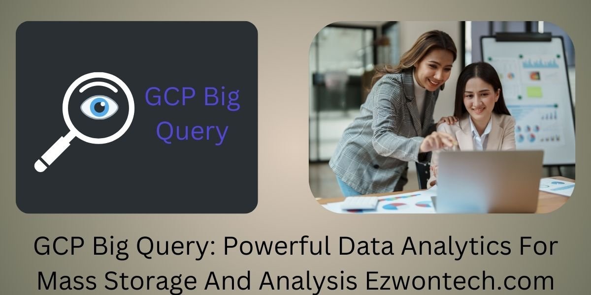 GCP Big Query Powerful Data Analytics For Mass Storage And Analysis Ezwontech.com